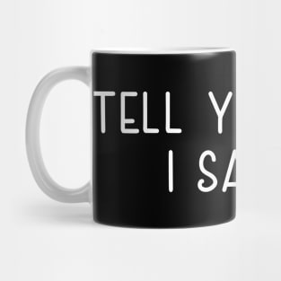 Tell Your Dog I Say Hi, funny quote, dogs lovers, dog quotes Mug